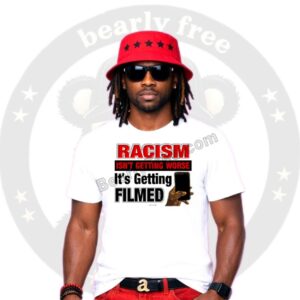 Racism Is Getting Filmed Tee
